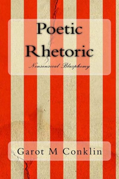 Cover for Garot Michael Conklin Sr · Poetic Rhetoric (Taschenbuch) (2015)