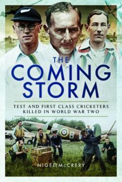 Cover for Nigel McCrery · The Coming Storm: Test and First Class Cricketers Killed in World War II (Hardcover Book) (2017)