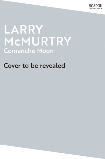 Comanche Moon - Picador Collection - Larry McMurtry - Książki - Pan Macmillan - 9781529099959 - 26 czerwca 2025