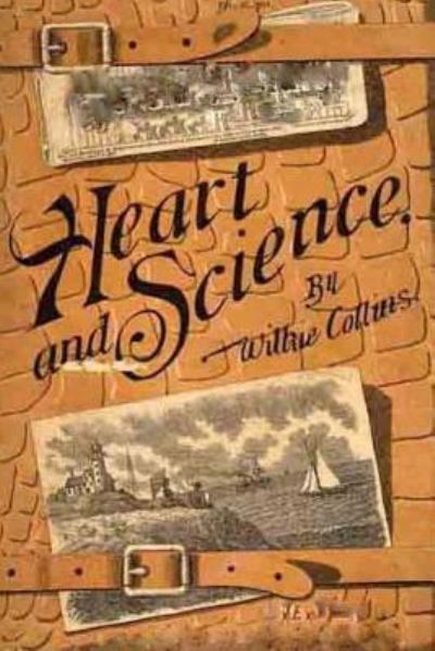 Heart and Science - Wilkie Collins - Books - Createspace Independent Publishing Platf - 9781530497959 - March 14, 2016