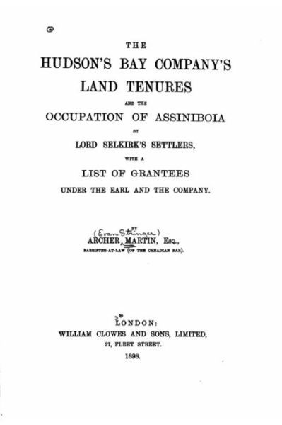 The Hudson's Bay company's land tenures and the occupation of Assiniboia - Archer Martin - Książki - Createspace Independent Publishing Platf - 9781530707959 - 23 marca 2016