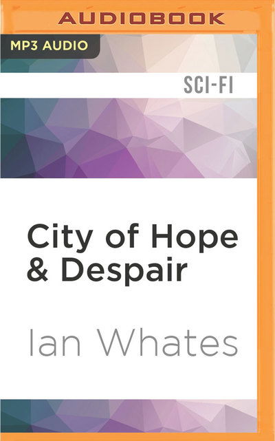 Cover for Ian Whates · City of Hope &amp; Despair (MP3-CD) (2016)