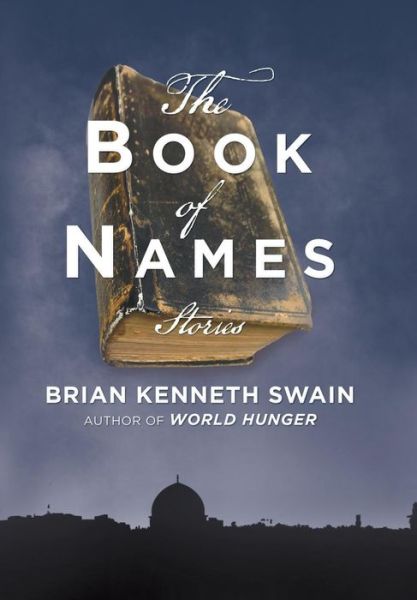 The Book of Names: Stories - Brian Kenneth Swain - Books - iUniverse - 9781532071959 - May 8, 2019