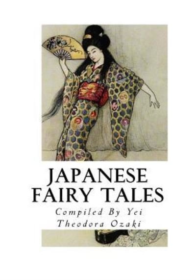 Japanese Fairy Tales - Yei Theodora Ozaki - Books - Createspace Independent Publishing Platf - 9781533665959 - June 8, 2016