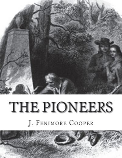 The Pioneers - James Fenimore Cooper - Livros - Createspace Independent Publishing Platf - 9781534923959 - 28 de junho de 2016