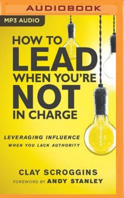 Cover for Clay Scroggins · How to Lead When You'Re Not in Charge (CD) (2017)