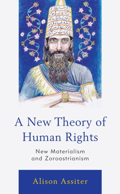 Cover for Alison Assiter · A New Theory of Human Rights: New Materialism and Zoroastrianism (Pocketbok) (2023)