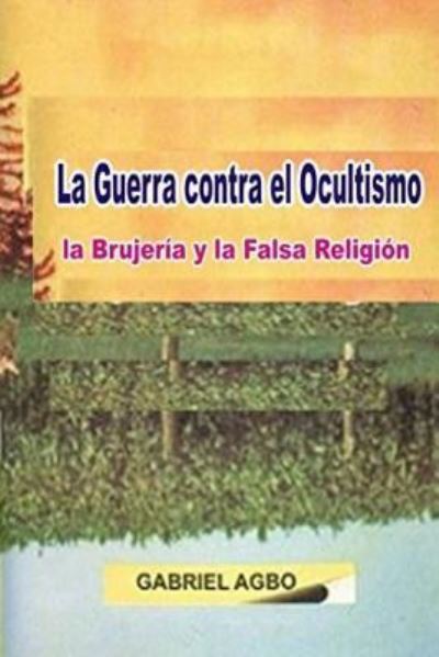 Cover for Gabriel Agbo · La Guerra Contra El Ocultismo, La Brujer a Y La Falsa Religi n (Taschenbuch) (2016)