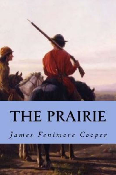 The Prairie - James Fenimore Cooper - Bøker - Createspace Independent Publishing Platf - 9781539580959 - 18. oktober 2016