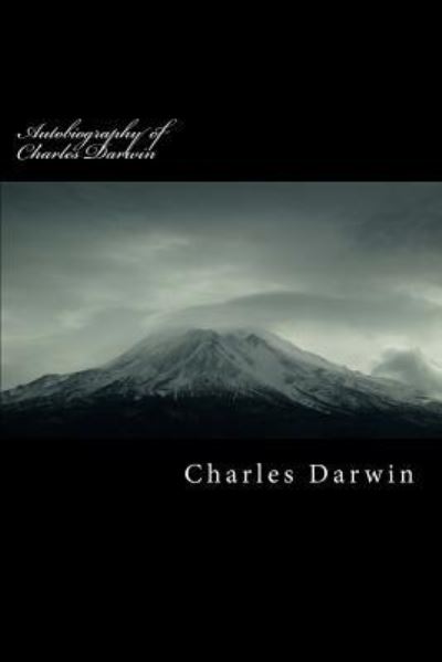 Autobiography of Charles Darwin - Professor Charles Darwin - Books - Createspace Independent Publishing Platf - 9781539634959 - October 19, 2016