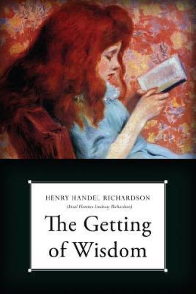 The Getting of Wisdom - Henry Handel Richardson - Książki - Createspace Independent Publishing Platf - 9781540719959 - 30 listopada 2016