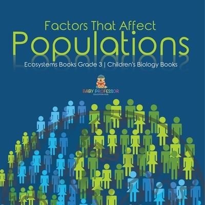 Cover for Baby Professor · Factors That Affect Populations Ecosystems Books Grade 3 Children's Biology Books (Paperback Book) (2021)