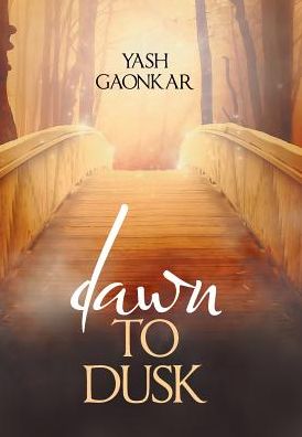 Cover for Yash Gaonkar · Dawn to Dusk (Hardcover Book) (2018)