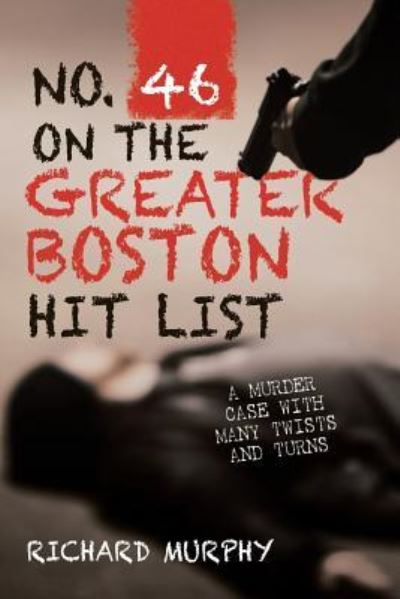 Cover for Richard Murphy · No. 46 on the Greater Boston Hit List : A Murder Case with Many Twists and Turns (Paperback Book) (2018)