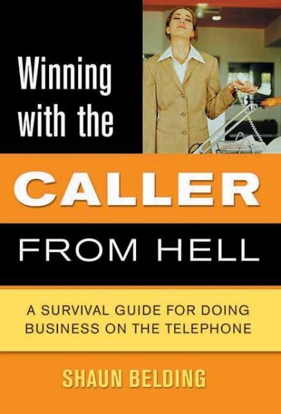 Cover for Shaun Belding · Winning with the Caller from Hell: a Survival Guide for Doing Business on the Telephone (Paperback Book) (2006)