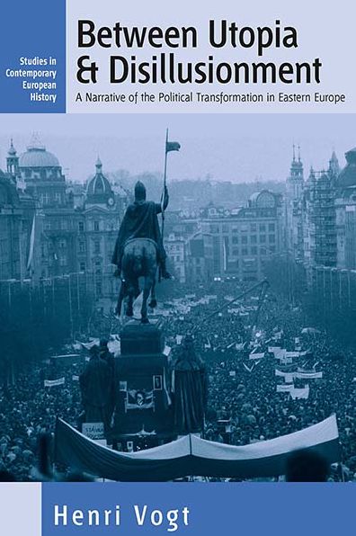 Cover for Henri Vogt · Between Utopia and Disillusionment: A Narrative of the Political Transformation in Eastern Europe - Contemporary European History (Hardcover Book) (2004)