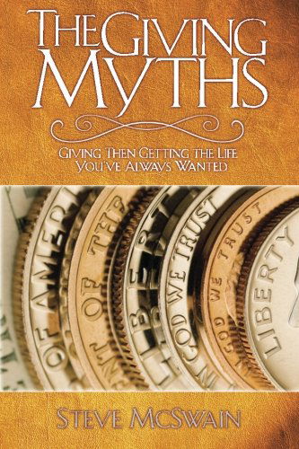 The Giving Myths: Giving then Getting the Life You've Always Wanted - Steve Mcswain - Books - Smyth & Helwys Publishing, Incorporated - 9781573124959 - June 1, 2007