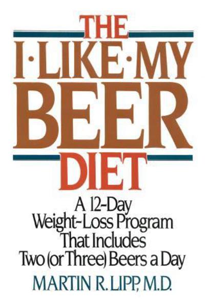 Cover for Lipp, Martin R., M.D. · The I-Like-My-Beer Diet: A 12-Day Weight-Loss Program That Includes Two (or Three) Beers a Day (Pocketbok) (2014)