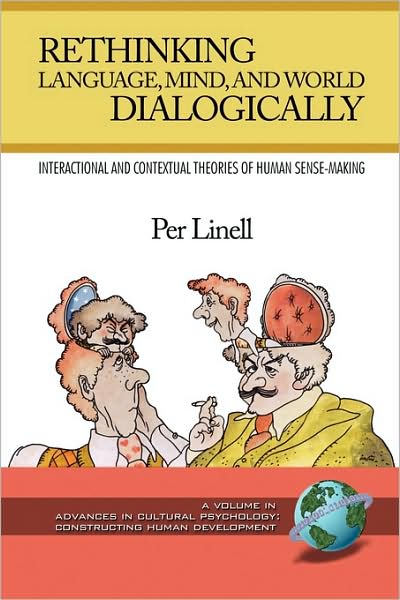 Rethinking Language, Mind, and World Dialogically - Advances in Cultural Psychology - Per Linell - Books - Information Age Publishing - 9781593119959 - April 24, 2009
