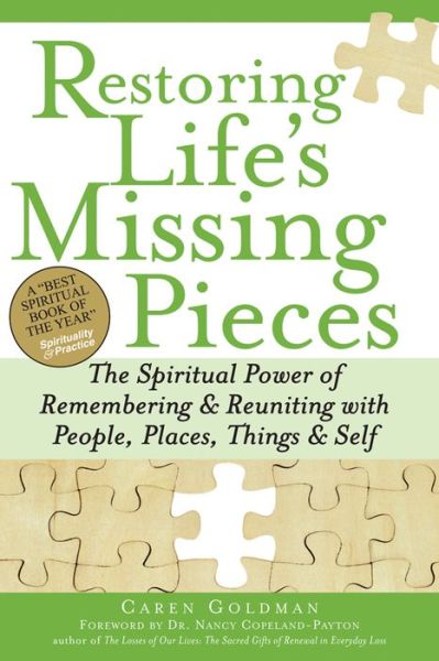 Cover for Caren Goldman · Restoring Life's Missing Pieces: The Spiritual Power of Remembering &amp; Reuniting with People, Places, Things &amp; Self (Paperback Book) (2011)