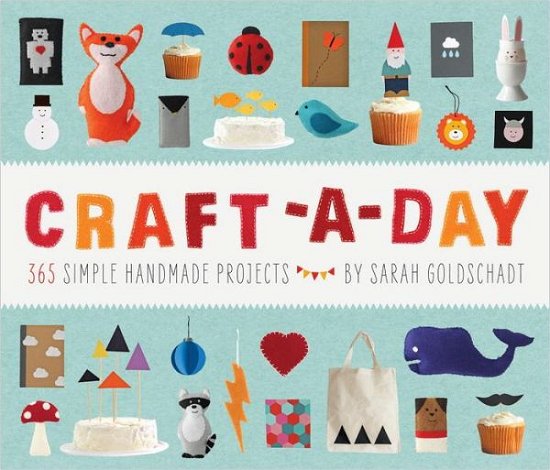 Cover for Sarah Goldschadt · Craft-a-Day: 365 Simple Handmade Projects (Inbunden Bok) (2012)