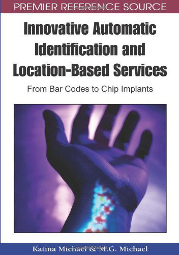 Cover for Katina Michael · Innovative Automatic Identification and Location-based Services: from Bar Codes to Chip Implants (Premier Reference Source) (Hardcover Book) (2009)