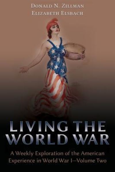 Cover for Donald N Zillman · Living the World War: A Weekly Exploration of the American Experience in World War I-Volume Two (Paperback Book) (2017)