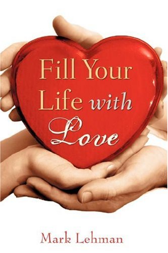Cover for Mark Lehman · Fill Your Life with Love (Paperback Book) (2007)