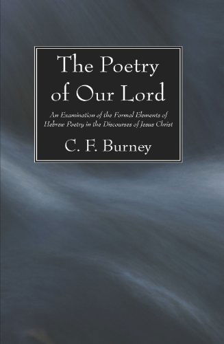 Cover for C. F. Burney · The Poetry of Our Lord: an Examination of the Formal Elements of Hebrew Poetry in the Discourses of Jesus Christ (Paperback Book) (2008)