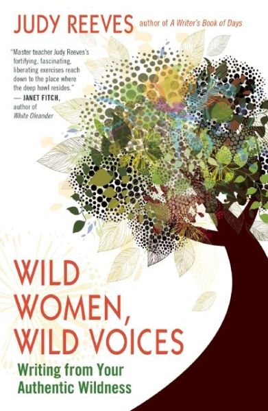 Cover for Judy Reeves · Wild Women, Wild Voices: Writing from Your Authentic Wildness (Paperback Book) (2015)