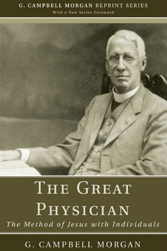 Cover for G. Campbell Morgan · The Great Physician: the Method of Jesus with Individuals (G. Campbell Morgan Reprint) (Paperback Book) (2010)
