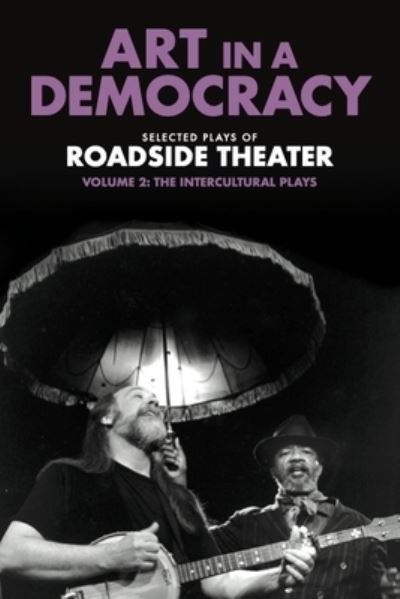 Cover for Ben Fink · Art in a Democracy: Selected Plays of Roadside Theater, Volume 2: The Intercultural Plays, 1990-2020 (Hardcover Book) (2023)
