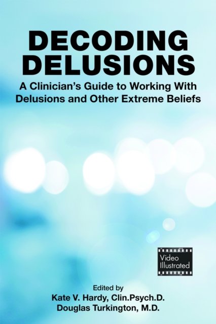Cover for Decoding Delusions: A Clinician's Guide to Working With Delusions and Other Extreme Beliefs (Paperback Bog) (2023)