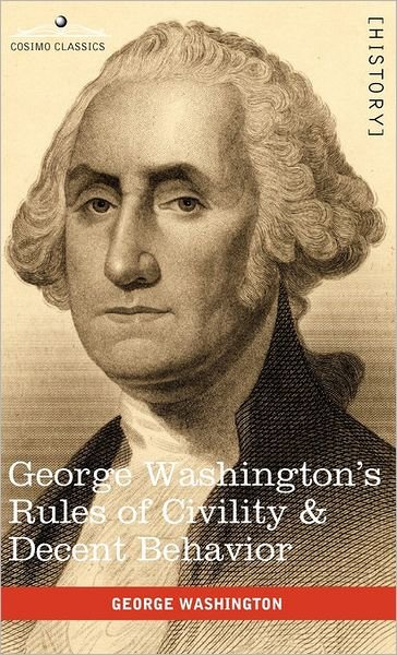 George Washington's Rules of Civility & Decent Behavior - George Washington - Kirjat - Cosimo Classics - 9781616403959 - keskiviikko 1. syyskuuta 2010
