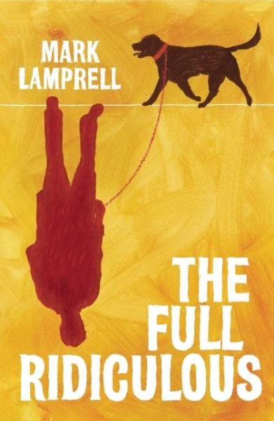 Cover for Mark Lamprell · The Full Ridiculous: a Novel (Paperback Book) (2014)