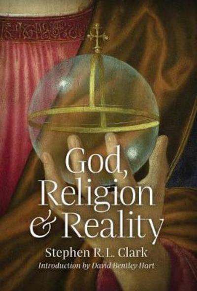 Cover for Stephen R L Clark · God, Religion and Reality (Inbunden Bok) (2017)