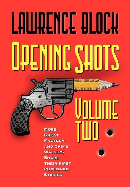 Cover for Lawrence Block · Opening Shots - Volume Two: More Great Mystery and Crime Writers Share Their First Published Stories (Hardcover Book) (2001)