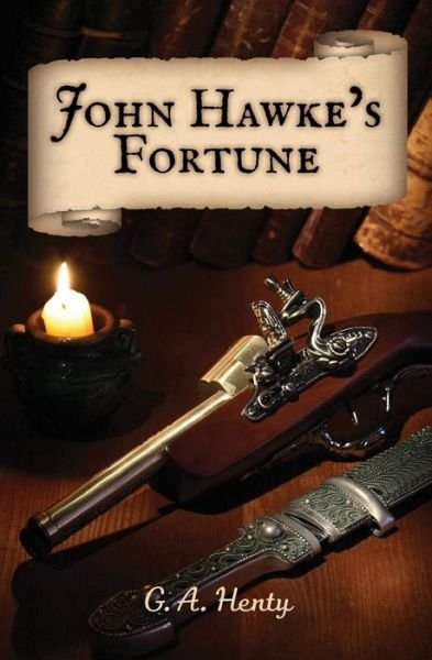 Cover for G. A. Henty · John Hawke's Fortune: a Story of Monmouth's Rebellion (Paperback Book) (2014)