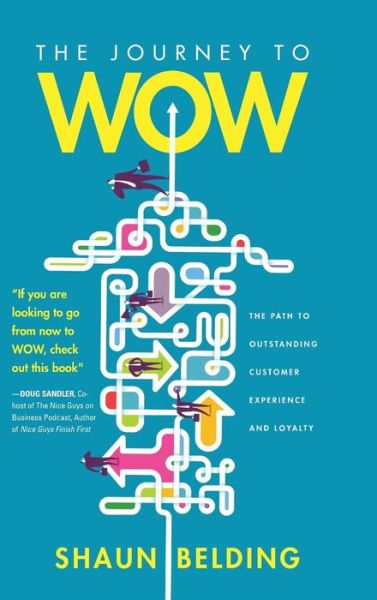 Cover for Shaun Belding · The Journey to WOW: The Path to Outstanding Customer Experience and Loyalty (Hardcover Book) (2018)