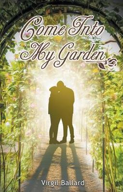 Come Into My Garden Volume 1 - Virgil Ballard - Books - LitFire Publishing - 9781635242959 - February 7, 2017