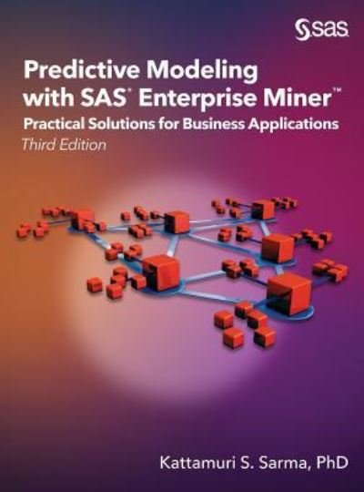 Predictive Modeling with SAS Enterprise Miner - Kattamuri S Sarma - Livres - SAS Institute - 9781635268959 - 20 juillet 2018