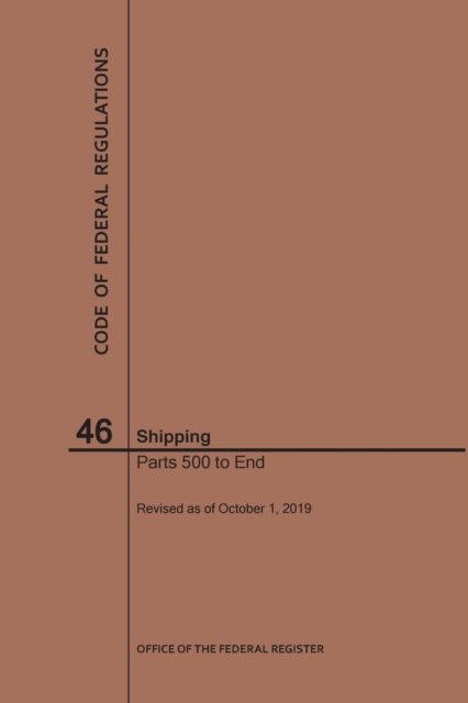 Cover for Nara · Code of Federal Regulations Title 46, Shipping, Parts 500-End, 2019 - Code of Federal Regulations (Paperback Bog) [2019th 2019 edition] (2019)