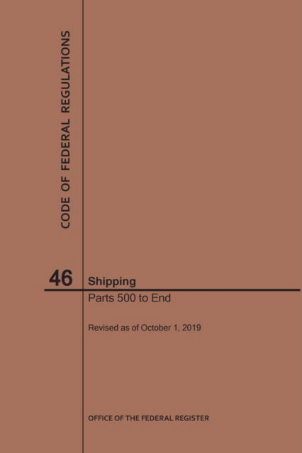 Cover for Nara · Code of Federal Regulations Title 46, Shipping, Parts 500-End, 2019 - Code of Federal Regulations (Paperback Book) [2019th 2019 edition] (2019)