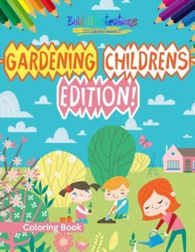 Cover for Bold Illustrations · Gardening Childrens Edition! Coloring Book (Paperback Book) (2018)