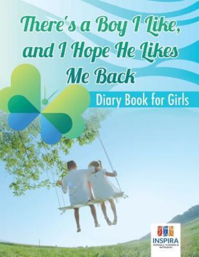 There's a Boy I Like, and I Hope He Likes Me Back Diary Book for Girls - Planners & Notebooks Inspira Journals - Books - Inspira Journals, Planners & Notebooks - 9781645212959 - February 1, 2019