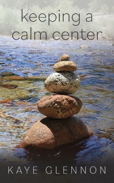 Cover for Kaye Glennon · Keeping a Calm Center (Paperback Book) (2021)