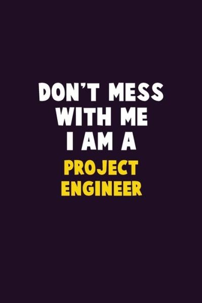 Don't Mess With Me, I Am A Project Engineer - Emma Loren - Bøger - Independently Published - 9781656623959 - 6. januar 2020