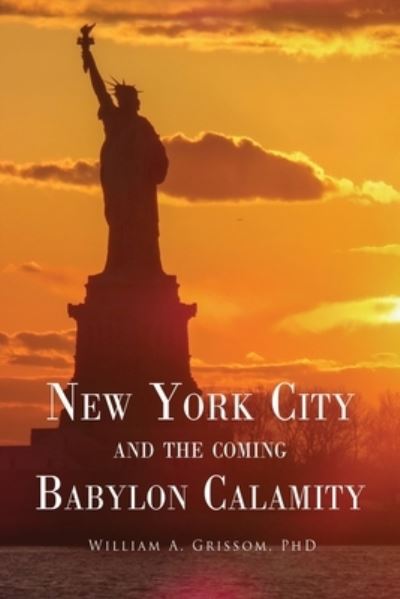 Cover for William a Grissom · NEW YORK CITY and the Coming Babylon Calamity (Buch) (2021)