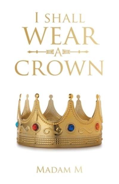Cover for Madam Madam M · I Shall Wear a Crown (Book) (2022)