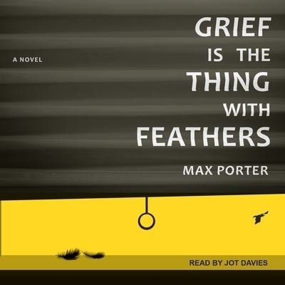 Grief Is the Thing with Feathers - Max Porter - Music - Tantor Audio - 9781665249959 - October 31, 2017